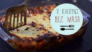 V KUCHYNI BEZ MASA  Vegetariánská musaka [upl. by Eidassac]