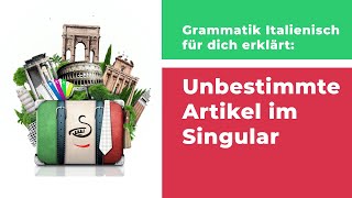 Grammatik Italienisch erklärt  Unbestimmte Artikel im Singular [upl. by Sawyor287]