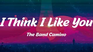 I Think I Like You  The Band Camino Lyrics [upl. by Beutler674]