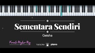 Sementara Sendiri FEMALE HIGHER KEY Geisha KARAOKE PIANO [upl. by Airehs920]