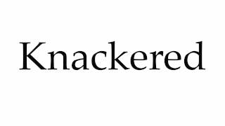 How to Pronounce Knackered [upl. by Naujaj145]