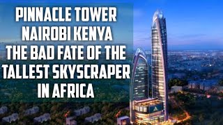 Pinnacle Tower Nairobi Kenya The Bad Fate of Tallest Building in Africa [upl. by Thin41]