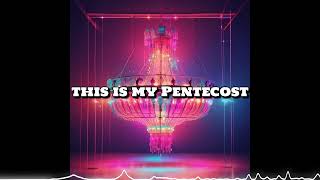 This Is My Pentecost Ascension Song  Feat Papa Zion [upl. by Boyce315]