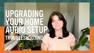 Upgrading Your Home Audio Setup Troubleshooting [upl. by Felecia386]