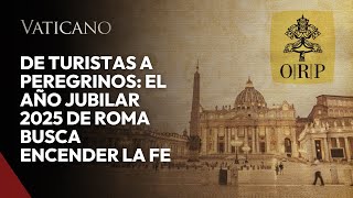 De turistas a peregrinos el Año Jubilar 2025 de Roma busca encender la fe [upl. by Launce]