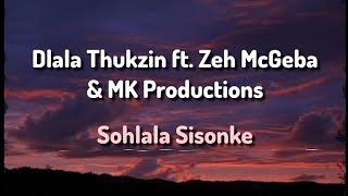 Dlala Thukzin ft Zeh McGeba amp MK Productions  Sohlala Sisonke Lyrics [upl. by Serica]