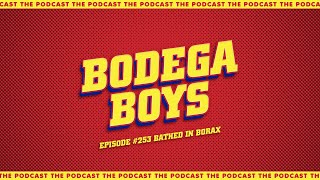 Bodega Boys Ep 253 Bathed in Borax [upl. by Eisnyl]