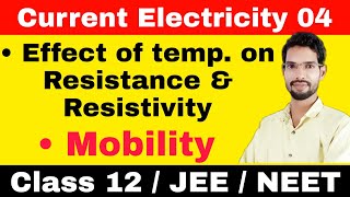 class 12  Current Electricity  Effect of temp on resistance amp resistivity  Mobility  Part 04 [upl. by Orest]