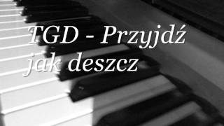 TGD  Przyjdź jak deszcz [upl. by Altis784]