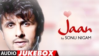 quotJaanquot Sonu Nigam Full Album Songs Audio Jukebox  Superhit Hindi Pop Album [upl. by Strickman]