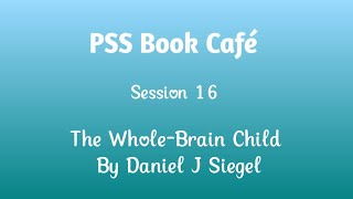 PSS Book Café  Session 16  The WholeBrain Child by Daniel J Siegel Part 1 [upl. by Deirdre554]