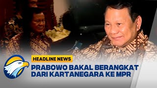 HEADLINE NEWS 1910 Prabowo Bakal Berangkat dari Kartanegara ke MPR [upl. by Molohs]