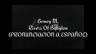 Rivers Of Babylon Boney M PRONUNCIACIÓN A ESPAÑOL [upl. by Keraj]