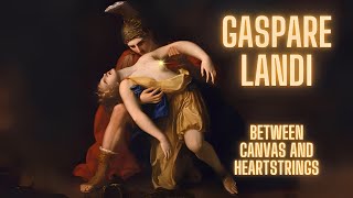 Gaspare Landi Between Canvas and Heartstrings [upl. by Htebilil]