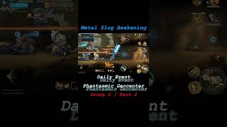 Phantasmic Geocenter Group 2 Part 2 MSA MS Awakening Metal Slug Awakening Phantasmic Geocenter [upl. by Ciel156]