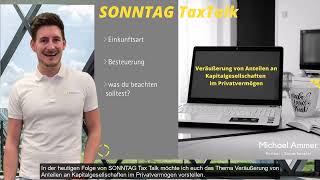 SONNTAG TaxTalk  Folge 1 quotVeräußerung von Anteilen an Kapitalgesellschaften im Privatvermögenquot [upl. by Rimma]