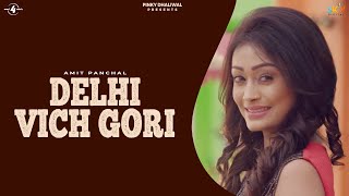 DELHI VICH GORI Full Video  AMIT PANCHAL  Latest Punjabi Songs 2018 [upl. by Edmon]