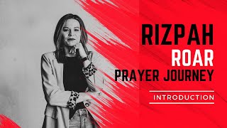 Rizpah ROAR Prayer Journey Introduction [upl. by Aleibarg]