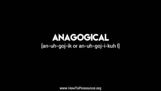 How to Pronounce quotanagogicalquot [upl. by Hau369]