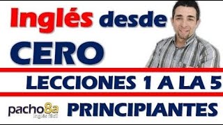 Curso completo de inglés con Pacho8a lecciones 1 a la 5  Nivel Principiantes [upl. by Kevin292]