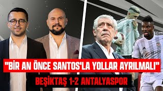 BJK 12 Antalya Vasata Alıştırılma Santos Takımda Kalacak Mı  Kartal Bakışı 30 [upl. by Roland]