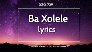 Ba Xolele lyrics Dzo 729 feat Guyu Pane amp YoungStunner [upl. by Adore]