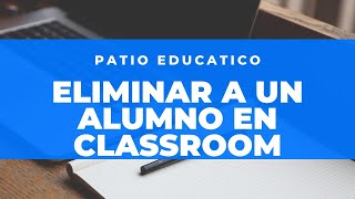 💻Cómo ELIMINAR un ALUMNO en CLASSROOM 🚀 [upl. by Yrhcaz]