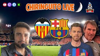 🔥 VALENCIA  BARÇA  CHIRINGUITO LIVE [upl. by Ihskaneem]