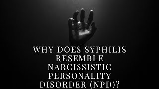 Why Does SYPHILIS Resemble Narcissistic Personality Disorder NPD [upl. by Upshaw]