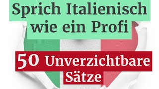 50 Wichtige Italienische Sätze und Beispiele Lernen Sie Italienisch Schnell und Effektiv [upl. by Eeniffar]