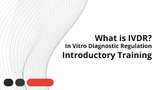 What is IVDR In Vitro Diagnostic Medical Device Regulation  Introductory Training [upl. by Ayokal837]