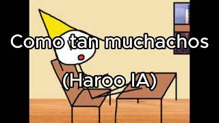 RESUBIDO Como tan muchachos Haroo IA [upl. by Etteuqal]