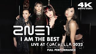 4K 60FPS 2NE1  I AM THE BEST 내가 제일 잘 나가 Live at Coachella 2022 Full Performance [upl. by Yarased]