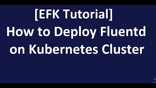 Kubernetes Cluster log analysis 2 How to deploy Fluentd on Kubernetes Cluster [upl. by Copp]