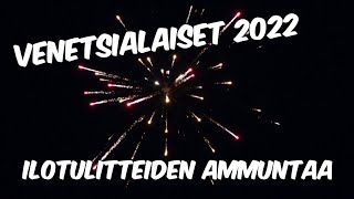 Venetsialaiset 2022  Ilotulitteiden Ammuntaa [upl. by Schaeffer]