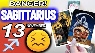 Sagittarius ♐😖 DANGER 🔴SOMETHING SERIOUS IS HAPPENING❌ horoscope for today NOVEMBER 13 2024 ♐ tarot [upl. by Matland]