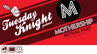 MOTHERSHIP TKpodcast Actual Play  TKpodcast ep 142 [upl. by Eahsat]