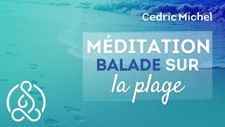 Méditation guidée  Balade sur la PLAGE 🎧🎙 Cédric Michel [upl. by Anuska545]