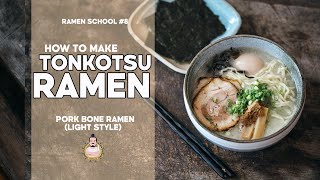 RAMEN SCHOOL 8  How to Make Tonkotsu Ramen [upl. by Ettenotna]