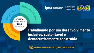 Agenda estratégia Ipea 2024 a 2026 desenvolvimento inclusivo sustentável e democraticamente [upl. by Roley]