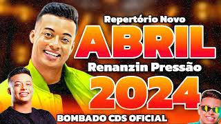 RENANZIN PRESSÃO 2024 CD NOVO ATUALIZADO ABRIL 2024 [upl. by Ewell]