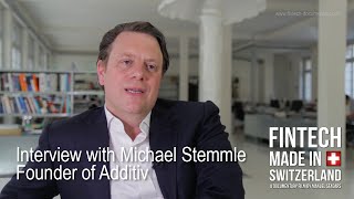 quotFinTech Made in Switzerlandquot Interview Michael Stemmle Additiv [upl. by Arracot]