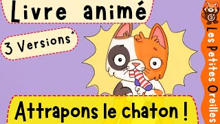 HISTOIRE COURTE POUR LES PETITS A LIRE OU A ÉCOUTER  LIVRE AUDIO ANIMÉ  quotATTRAPONS LE CHATONquot  😺 [upl. by Reni96]