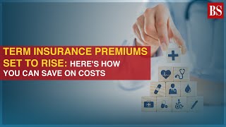 Term insurance premiums set to rise Heres how you can save on costs [upl. by Kristof109]