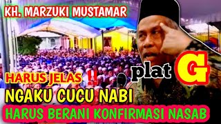 KH MARZUKI MUSTAMAR  YANG NGAKU CUCU NABI HARUS BERANI KONFIRMASI NASABNYA  PLAT G [upl. by Ybba]