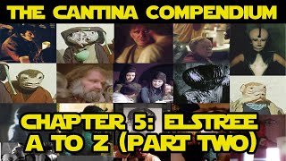 The Cantina Compendium  CHAPTER 5 Elstree A to Z Directory part two Star Wars Documentary [upl. by Leddy]