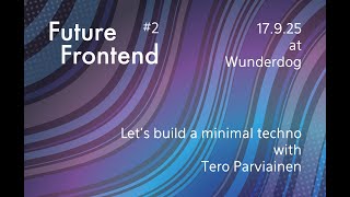 FF meetup 2  Making Minimal Techno with WebAssembly And a C Compiler  Tero Parviainen [upl. by Laurita153]