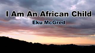 I Am An African Child by Eku McGred l Poetry Narration l AfroAsian Literature l [upl. by Yraccaz]