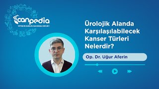 Ürolojik Alanda Karşılaşılabilecek Kanser Türleri Nelerdir [upl. by Sihun923]