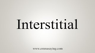 How To Say Interstitial [upl. by Lejna790]